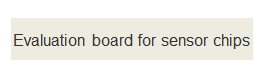 Text Box: Evaluation board for sensor chips 